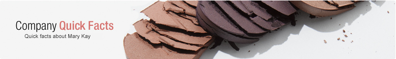 Company Quick Facts � Quick facts about Mary Kay